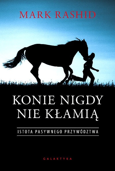 KONIE NIGDY NIE KŁAMIĄ. ISTOTA PASYWNEGO PRZYWÓDZTWA