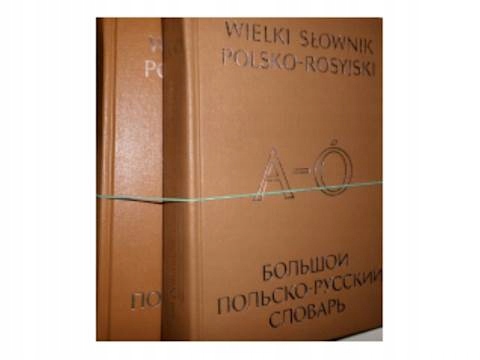 Wielki słownik Polsko rosyjski t. 1,2 - i inni