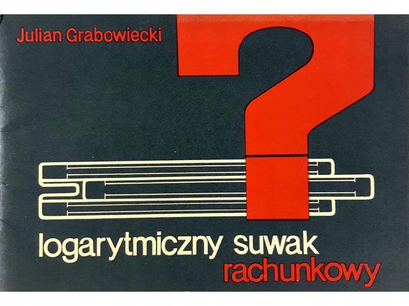 Julian Grabowiecki Logarytmiczny suwak rachunkowy