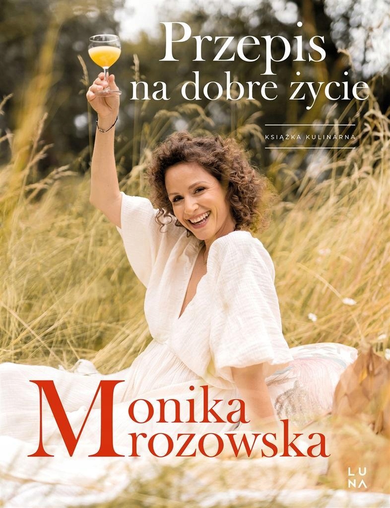 PRZEPIS NA DOBRE ŻYCIE, MONIKA MROZOWSKA