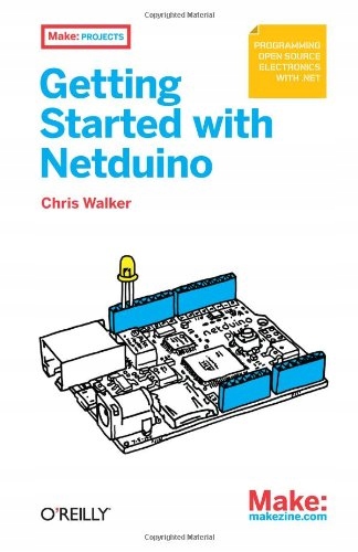 Chris Walker Make Getting Started with Netduino Chris Walker