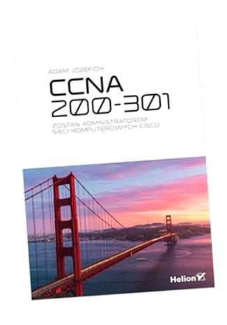 CCNA 200-301. ZOSTAŃ ADMINISTRATOREM SIECI.. ADAM JÓZEFIOK