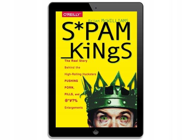 Spam Kings. The Real Story Behind the High-Rolling
