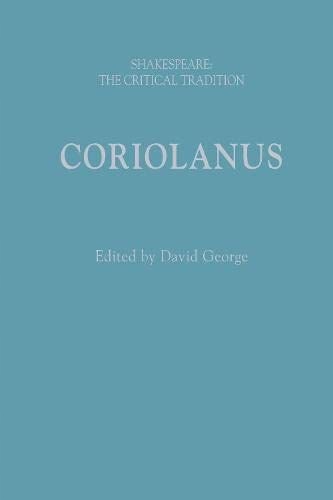 CORIOLANUS: SHAKESPEARE: THE CRITICAL TRADITION -