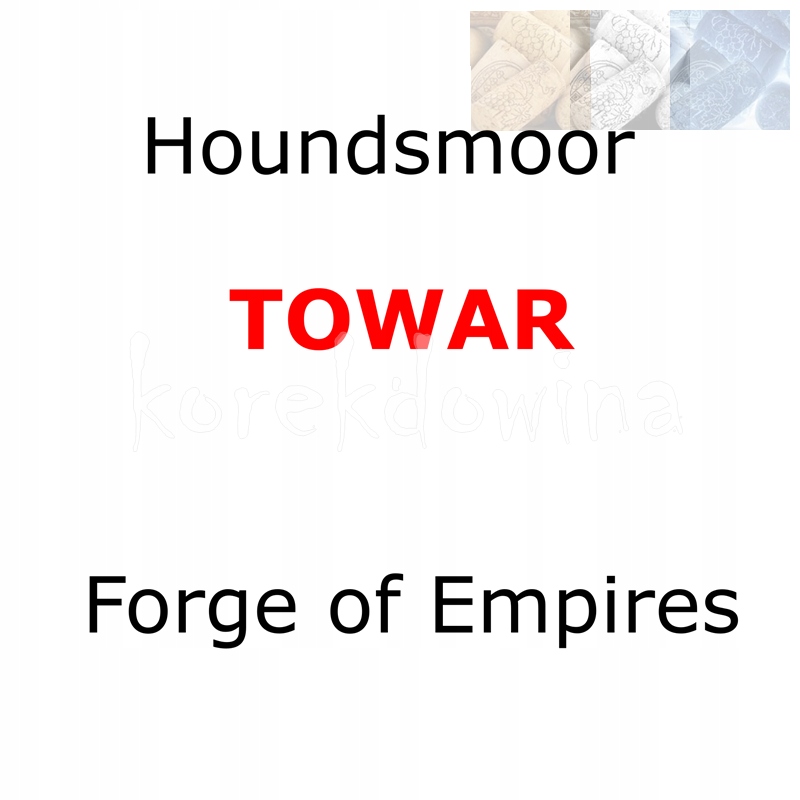 H TOWAR na WYBRANA PERŁA FOE Houndsmoor FORGE OF EMPIRES