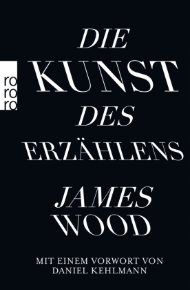 Die Kunst des Erzählens: Mit e. Vorw. v. Daniel Kehlmann - Wood, James