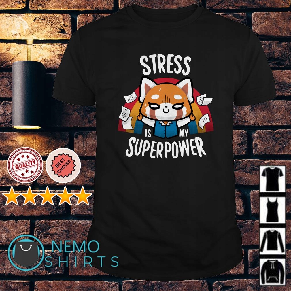 Aggretsuko Stress is my superpower shirt