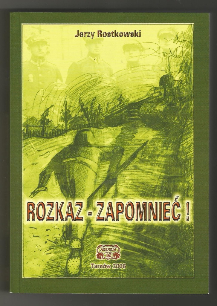ROZKAZ - ZAPOMNIEĆ! 16 Pułk Piechoty - Rostkowski
