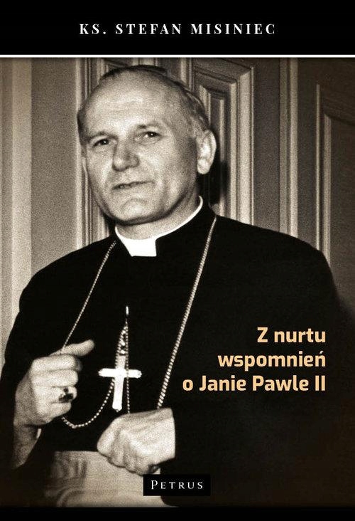 Z NURTU WSPOMNIEŃ O JANIE PAWLE II