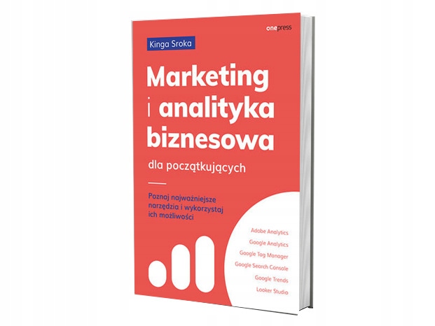 Marketing i analityka biznesowa dla początkujących. Poznaj najważniejsze