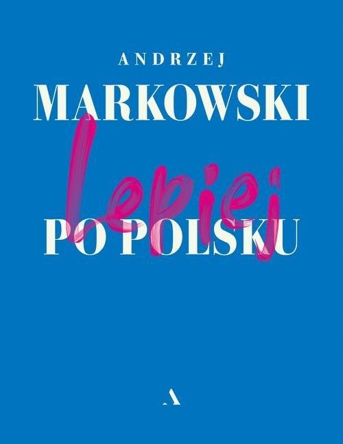 LEPIEJ PO POLSKU, MARKOWSKI ANDRZEJ