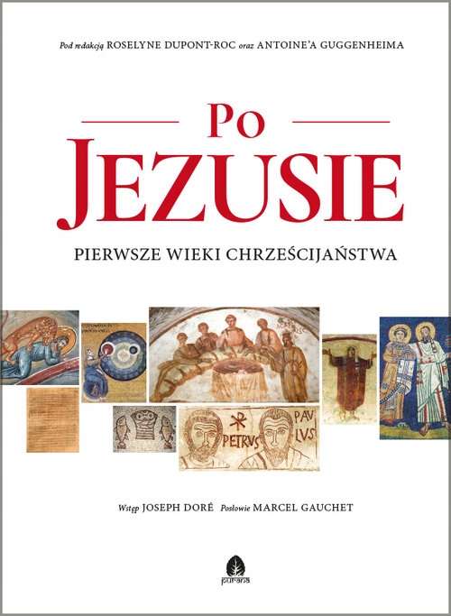 Po Jezusie Pierwsze wieki chrześcijaństwa pod redakcją: Roselyne Dupont-Roc