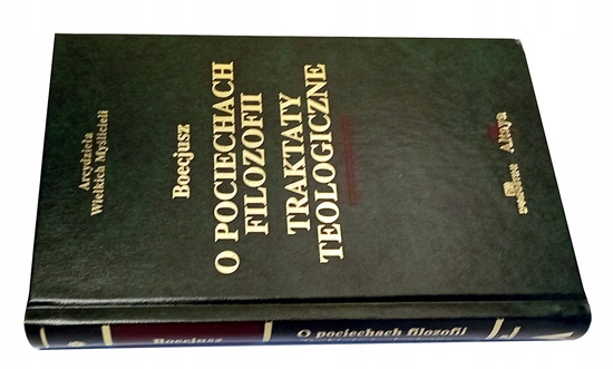 Boecjusz, O pociechach filozofii; Traktaty teologiczne