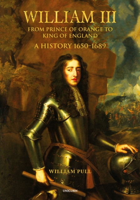 William III: From Prince of Orange to King of England WILLIAM PULL