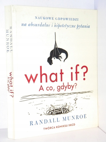 WHAT IF? A CO, GDYBY? Randall Munroe