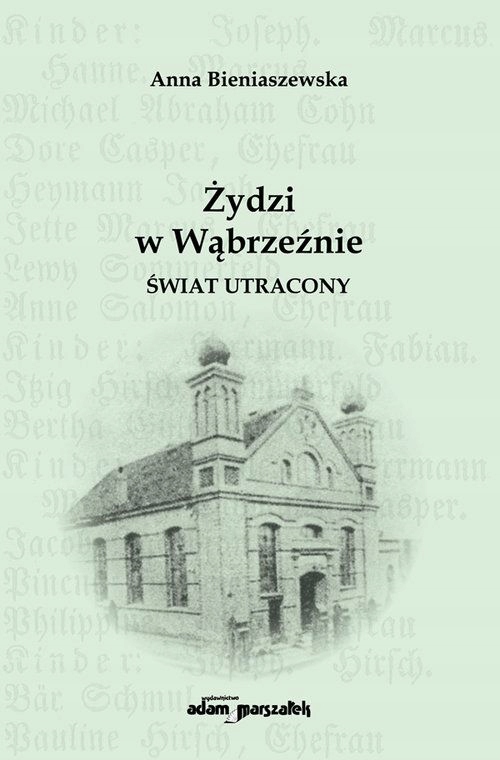 ŻYDZI W WĄBRZEŹNIE ŚWIAT UTRACONY - Anna Bieniaszewska [KSIĄŻKA]