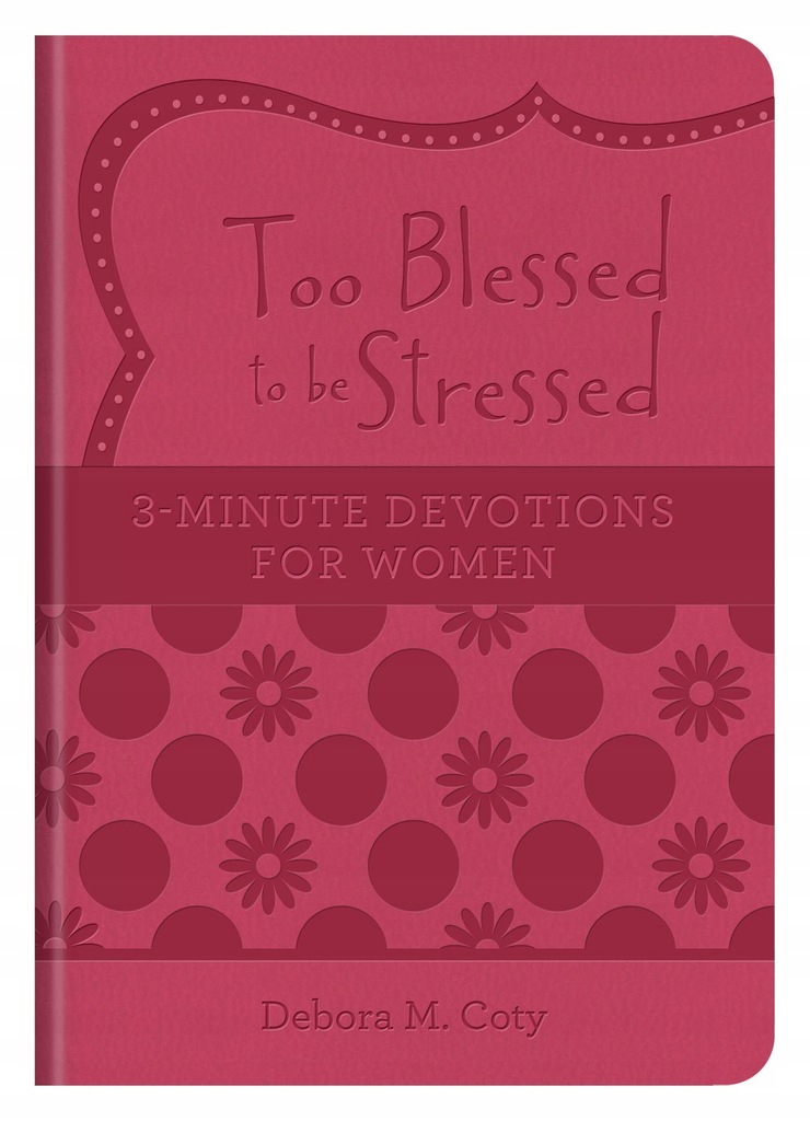 Debora M Coty - Too Blessed to Be Stressed: 3-Minu