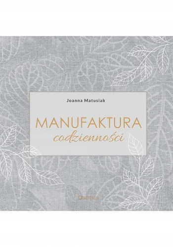 Manufaktura codzienności - Joanna Matusiak