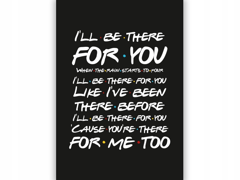 FRIENDS - PRZYJACIELE- I'LL BE THERE FOR YOU - A4