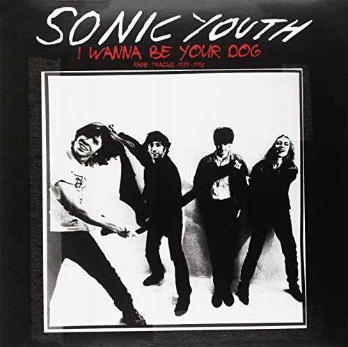 Sonic Youth I Wanna Be Your Dog - Rare Tracks