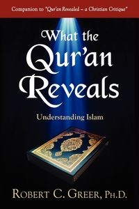 WHAT THE QUR'AN REVEALS ROBERT C. GREER