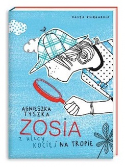 Zosia z ulicy Kociej na tropie - A.Tyszka