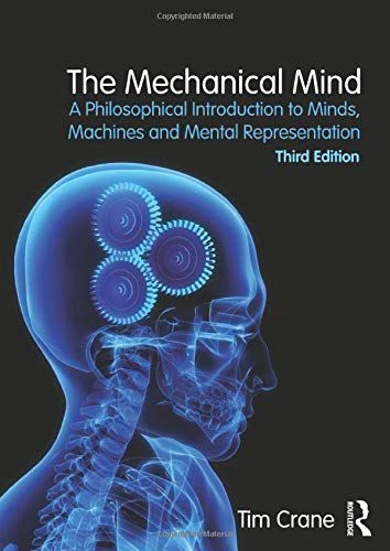 THE MECHANICAL MIND: A PHILOSOPHICAL INTRODUCTION TO MINDS, MACHINES AND ME