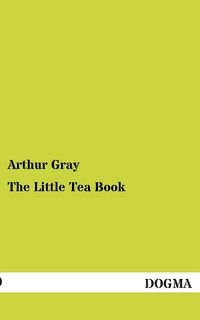 THE LITTLE TEA BOOK ARTHUR GRAY