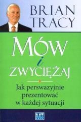 Mów i zwyciężaj. Jak perswazyjnie prezentować...