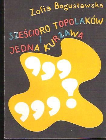 Z. Bogusławska-Sześcioro Topolaków i jedna kurzawa
