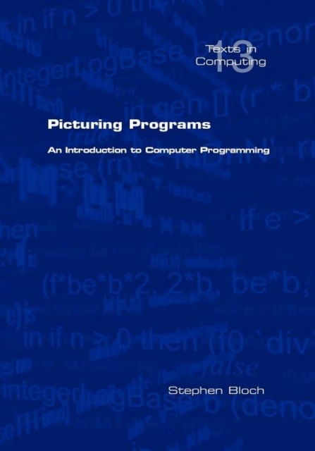 Picturing Programs. An Introduction to Computer Programming STEPHEN BLOCH