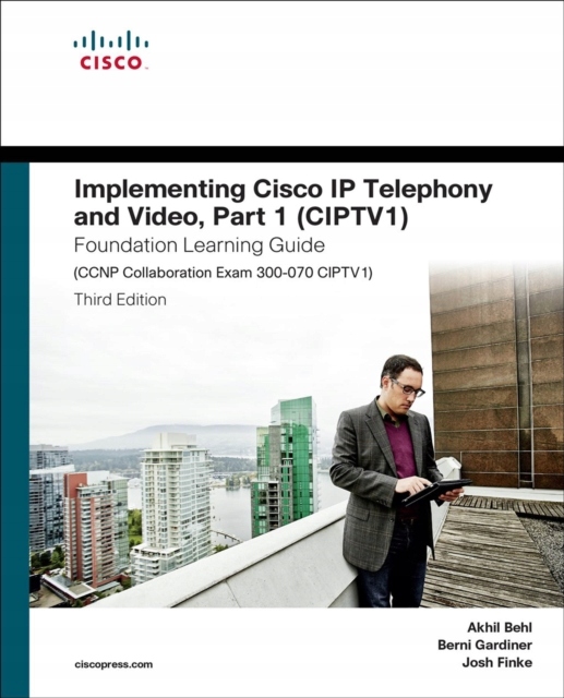 Implementing Cisco IP Telephony and Video, Part 1
