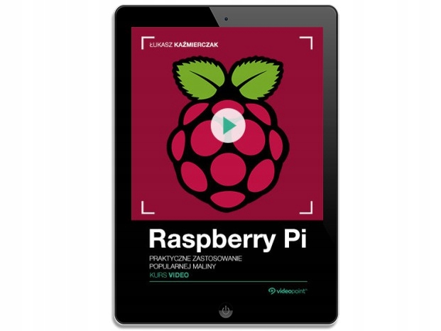 Raspberry Pi. Kurs video. Praktyczne zastosowanie