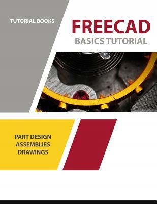 FREECAD BASICS TUTORIAL: FOR WINDOWS Tutorial Books