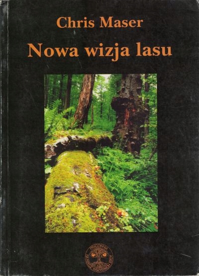 Nowa wizja lasu. Chris Maser.