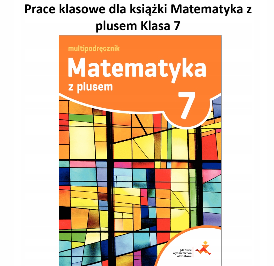 Prace klasowe dla książki Matematyka z plusem Klasa 7