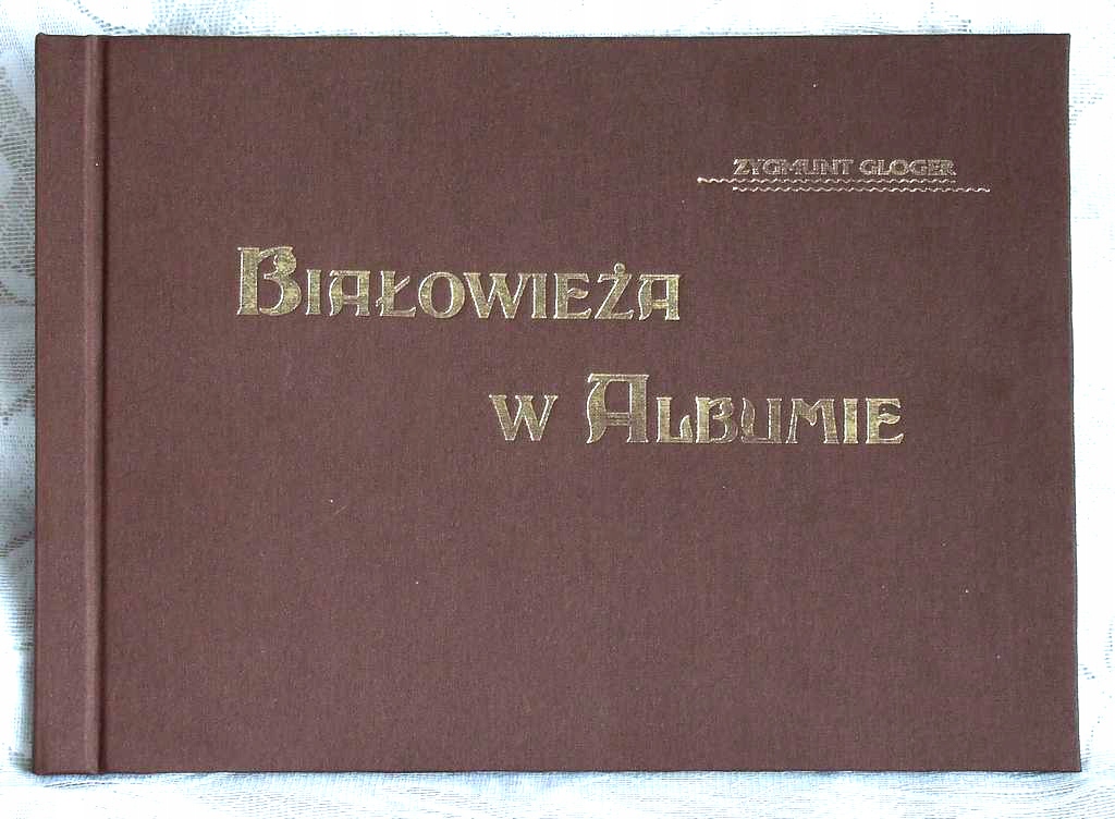 Białowieża w albumie Zygmunt Gloger 1903 OUTLET