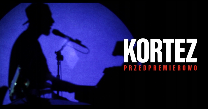 Bilety KORTEZ przedpremierowo Warszawa 13.01.2020.