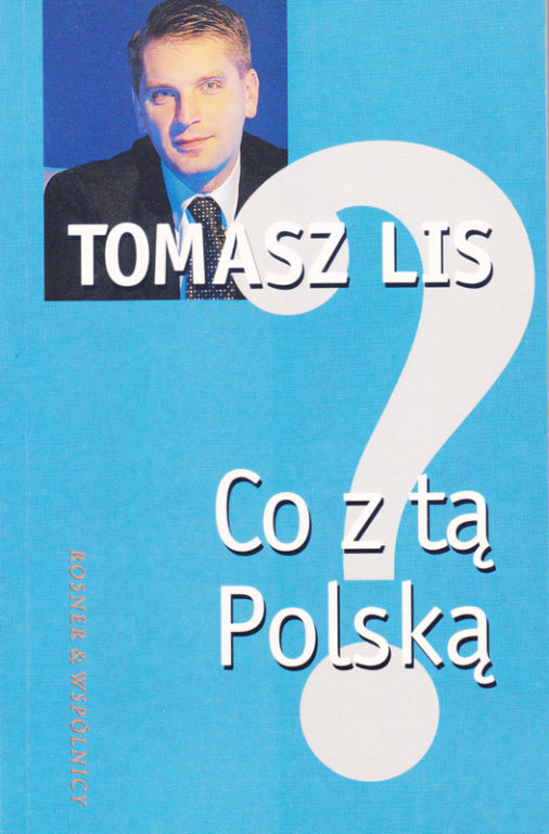 Tomasz Lis - Co z tą Polską?