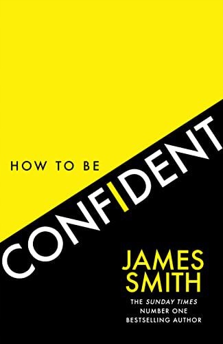 HOW TO BE CONFIDENT: THE NO.1 SUNDAY TIMES BESTSEL
