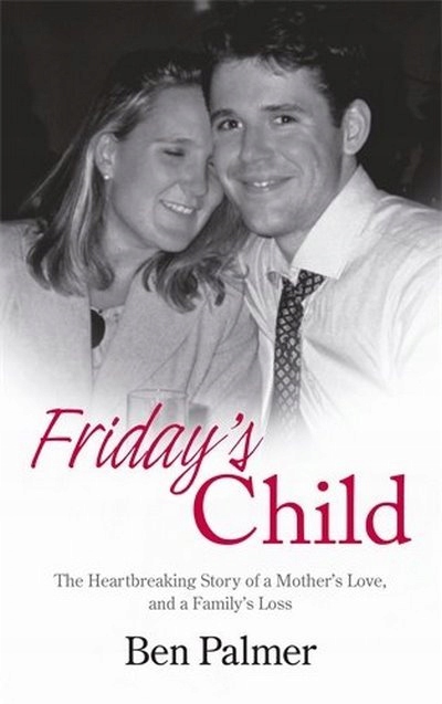 Friday's Child: The Heartbreaking Story of a Mothe