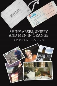 SHINY ARSES, SKIPPY AND MEN IN ORANGE ADRIAN JOH..