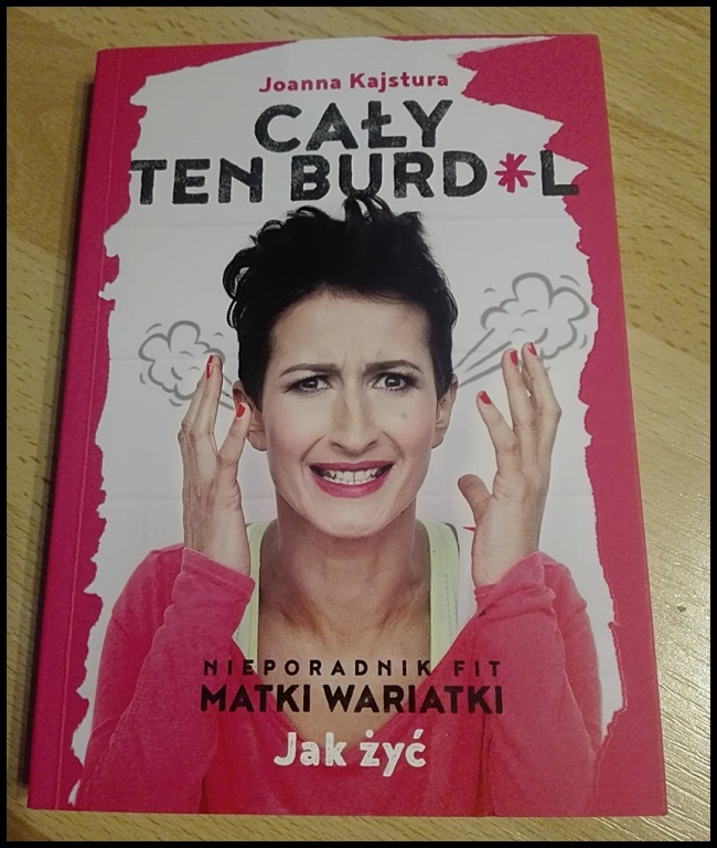 CAŁY TEN BURDEL - NIEPORADNIK FIT MATKI WARIATKI !