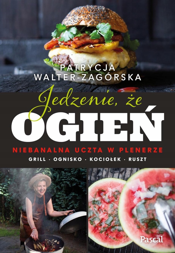 Jedzenie, że ogień. Niebanalna uczta w plenerze. Grill, ognisko, kociołek,