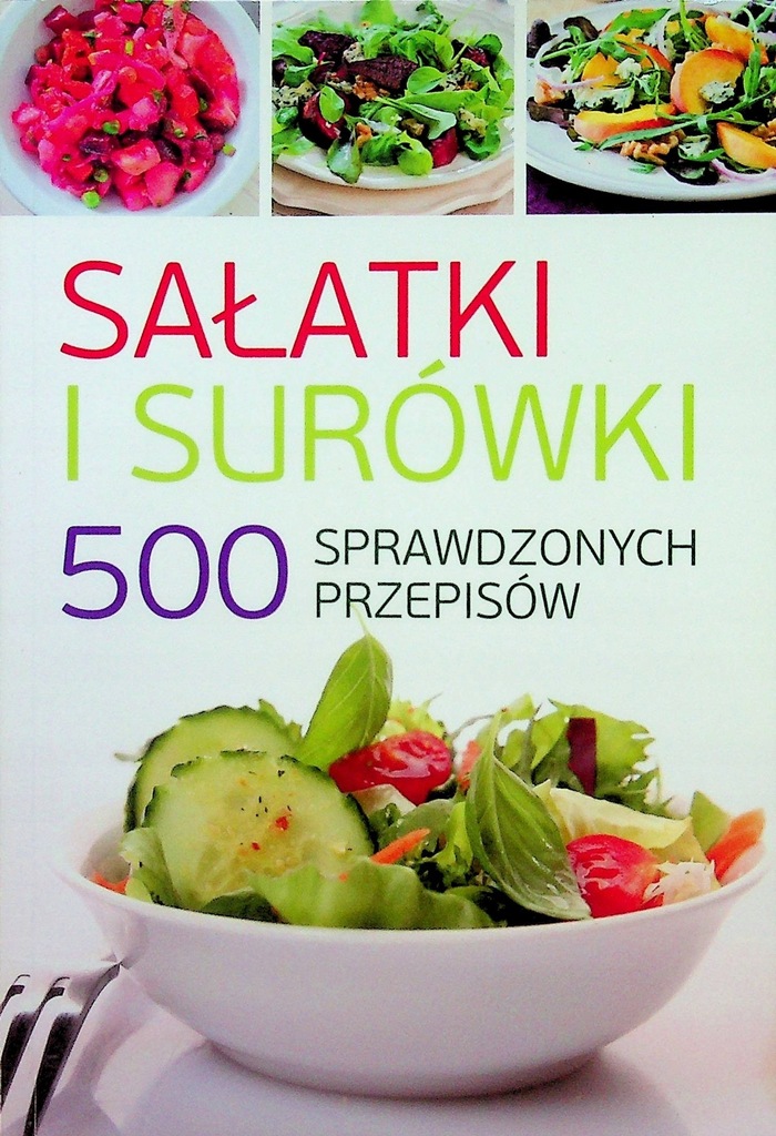 Sałatki i surówki 500 sprawdzonych przepisów