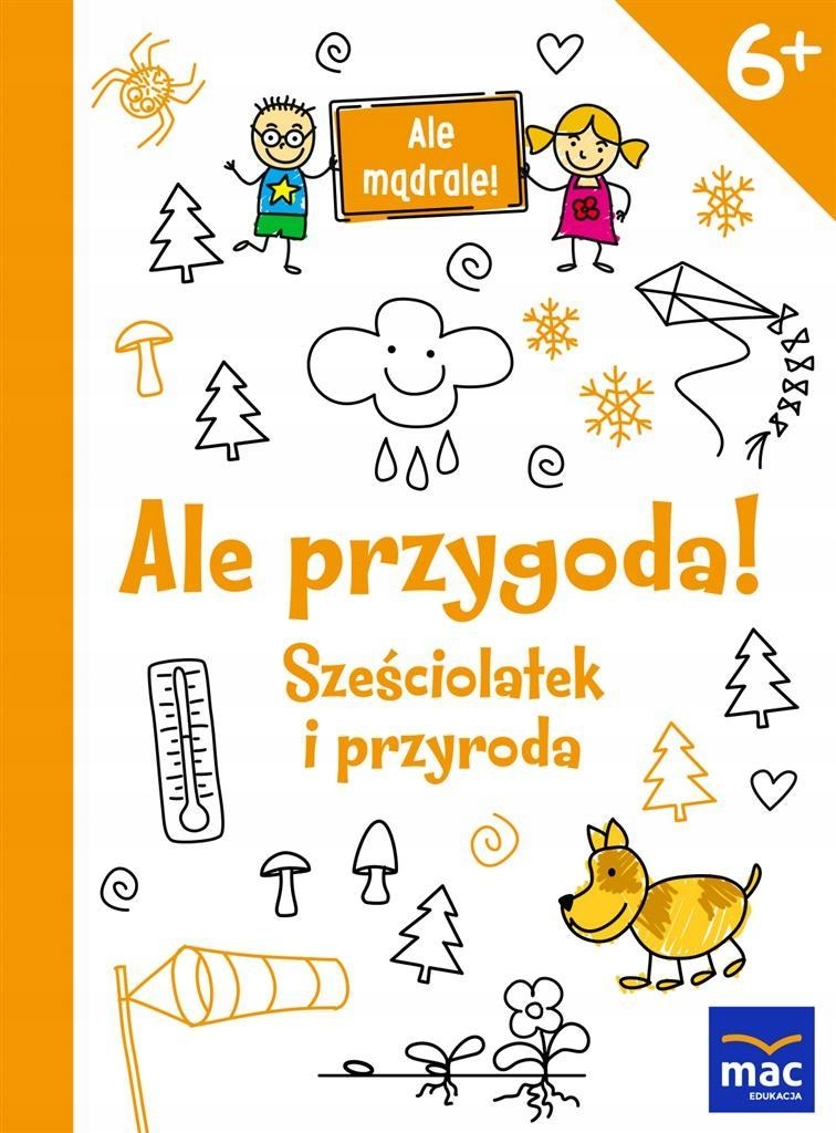 ALE MĄDRALE! 6+ ALE PRZYGODA! SZEŚCIOLATEK...