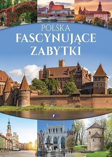 POLSKA. FASCYNUJĄCE ZABYTKI, PRACA ZBIOROWA