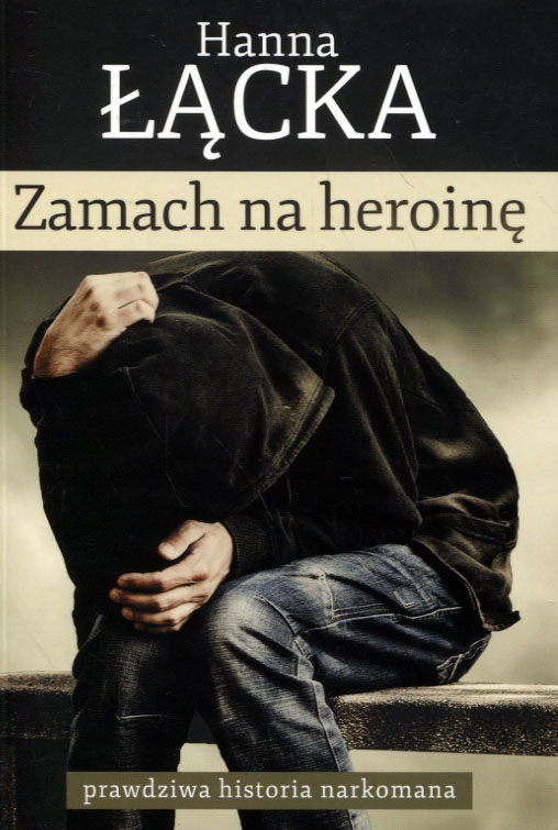 ZAMACH NA HEROINĘ Hanna Łącka narkomania