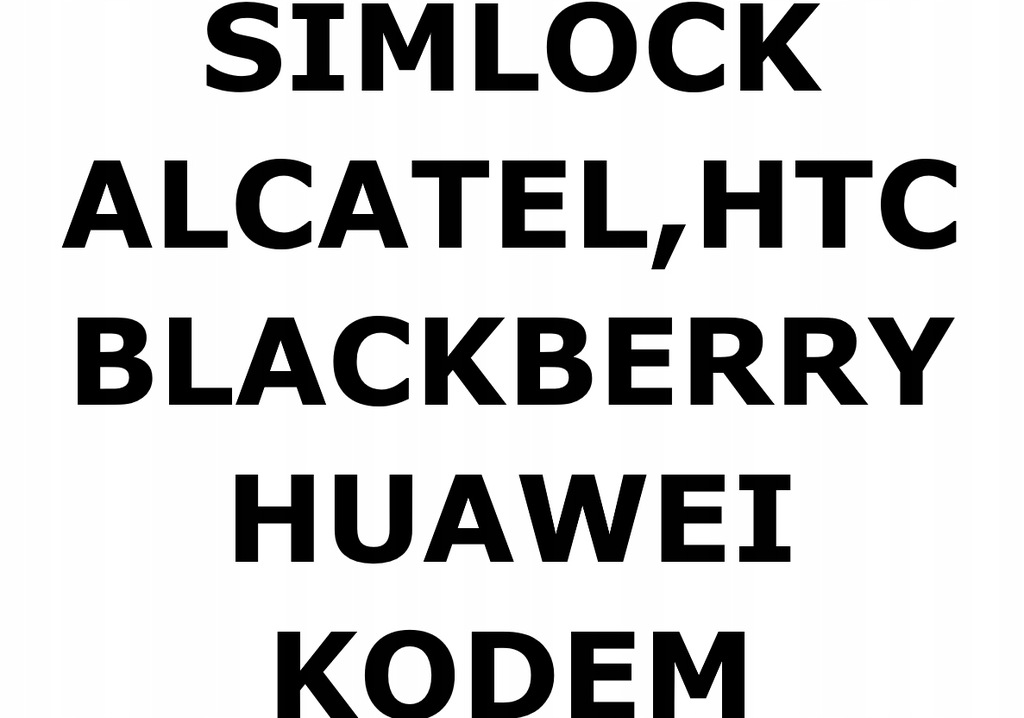 SIMLOCK HUAWEI | ALCATEL | HTC | BLACKBERRY KODEM