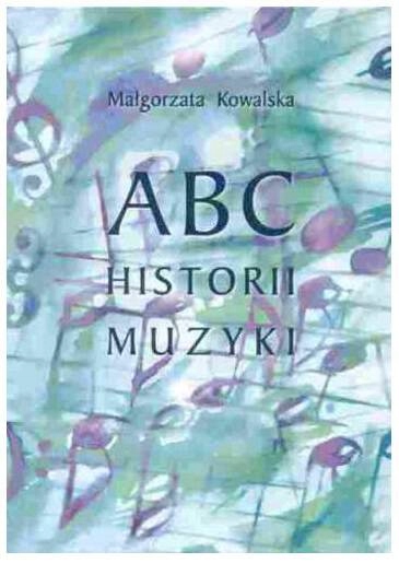 ABC HISTORII MUZYKI KOWALSKA KSIĄŻKA PODRĘCZNIK